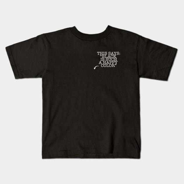 Black is such a happy color Kids T-Shirt by ksdsgn